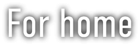 For home